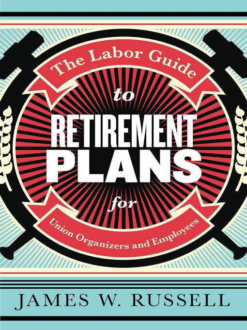 Title details for The Labor Guide to Retirement Plans by James W. Russell - Available